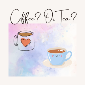 Coffee or Tea?